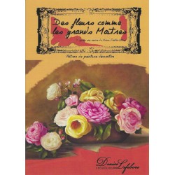 Denise Lefebvre - Des fleurs comme les grands maîtres